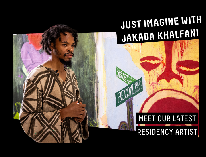 JUST IMAGINE WITH JAKADA KHALFANI | MEET OUR LATEST RESIDENCY ARTISTS