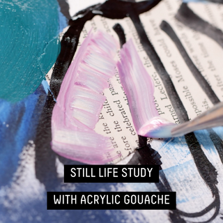 still life study with acrylic gouache